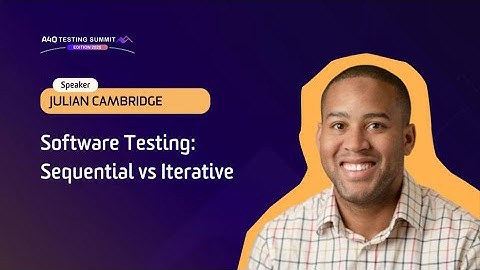 A4Q Testing Summit 2025 - Software Testing: Sequential vs Iterative