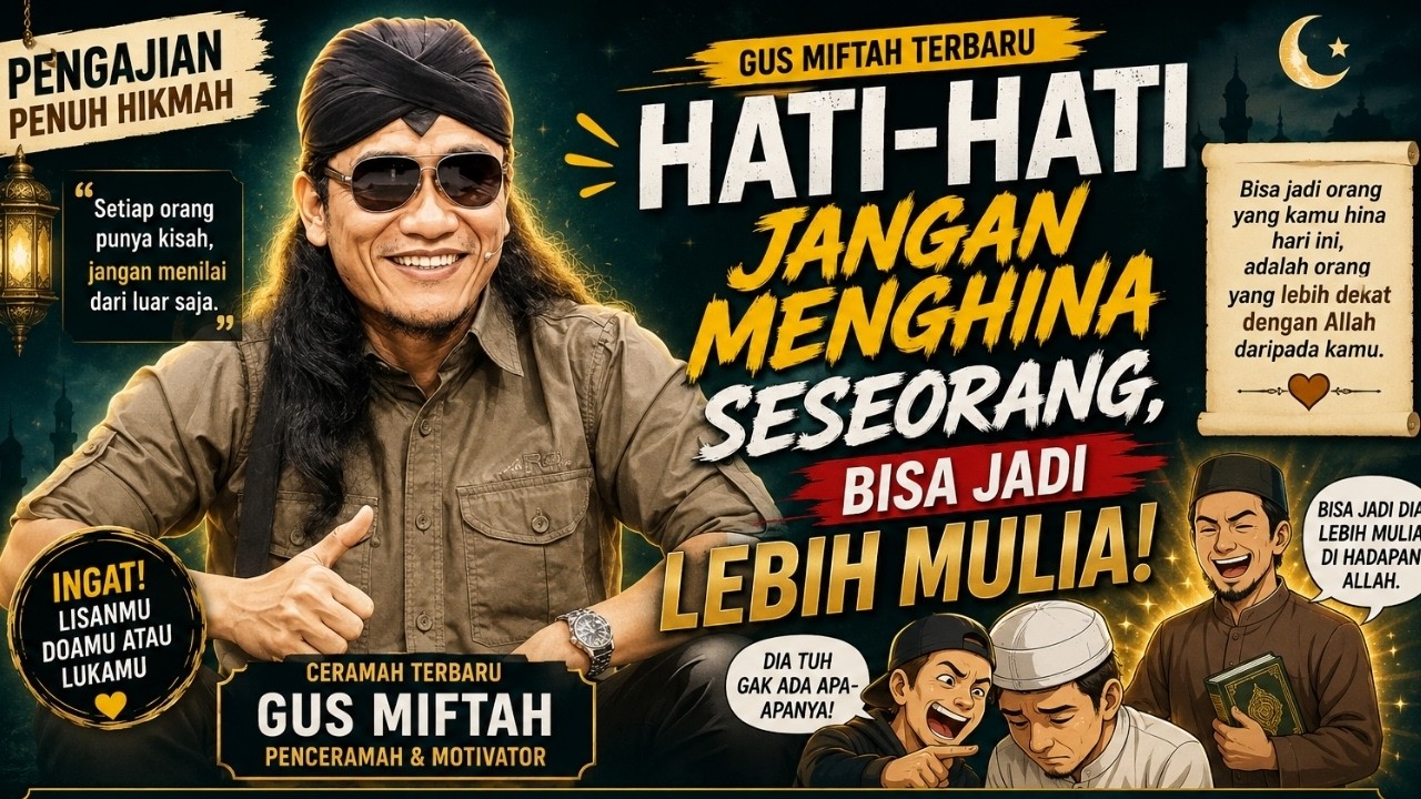 Gus Miftah Terbaru: Hati-Hati Jangan Menghina Seseorang, Bisa Jadi Lebih Mulia!