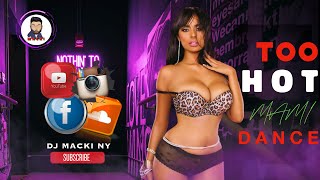 TOO  🎼 HOT 🔥 MAMI, 🕺🏼DANCE!! -DJ MACKI NY