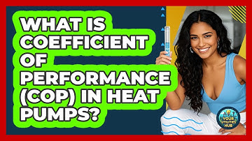 What Is Coefficient Of Performance (COP) In Heat Pumps? - Your Utilities Hub