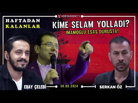 İmamoğlu esas duruşta! | Kime selam yolladı? | Eray Çelebi - Serkan Öz | Haftadan Kalanlar