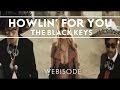 The Black Keys - Howlin' For You [Webisode]