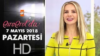 Esra Erol'da 7 Mayıs 2018 | Pazartesi