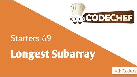 Codechef Starters 69 - Longest Subarray | Codechef | Talk Coders