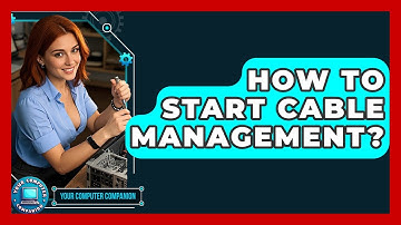 How To Start Cable Management? - Your Computer Companion