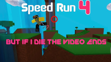 Speedrun 4 but if I die the video ends