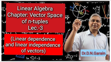 Vector Space of n-tuples, Lec.-3 (Linear dependence and linear independence of vectors)
