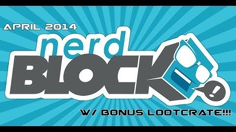 Nerd Block / Lootcrate Unboxing (April 2014)