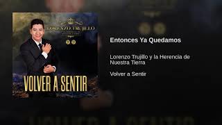 Entonces Ya Quedamos. Lorenzo Trujillo y la Herencia de Nuestra Tierra