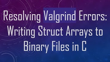 Resolving Valgrind Errors: Writing Struct Arrays to Binary Files in C