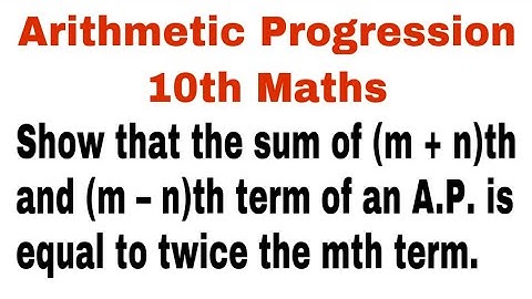 Show that the sum of (m + n)th and (m – n)th term of an A.P. is equal to twice the mth term.