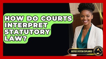 How Do Courts Interpret Statutory Law? - Justice System Explained
