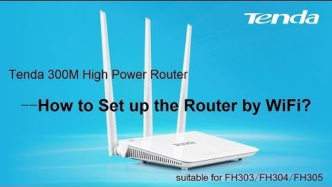 How to Set up Tenda 300M High Power Router by WiFi? - FH303/FH304/FH305