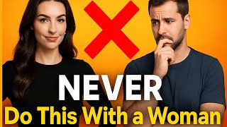 Smart Men Avoid These 9 Mistakes With Women