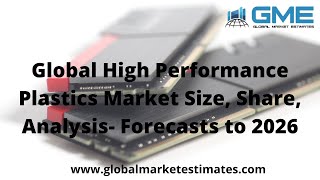 Global High Performance Plastics Market Size, Share, Analysis - Forecasts to 2026