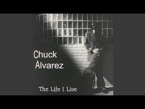 Chuck Alvarez — The Life I Live