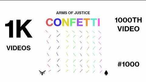 Arms Of Justice - Confetti (Version 3 / FINAL) {OFFICIAL AUDIO} [VIDEO 1000] [1K VIDEOS]