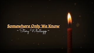 Story wa 30 detik | Story wa lagu barat | Somewhere Only We Know