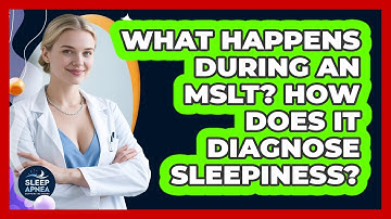 What Happens During An MSLT? How Does It Diagnose Sleepiness? - Sleep Apnea Support Network