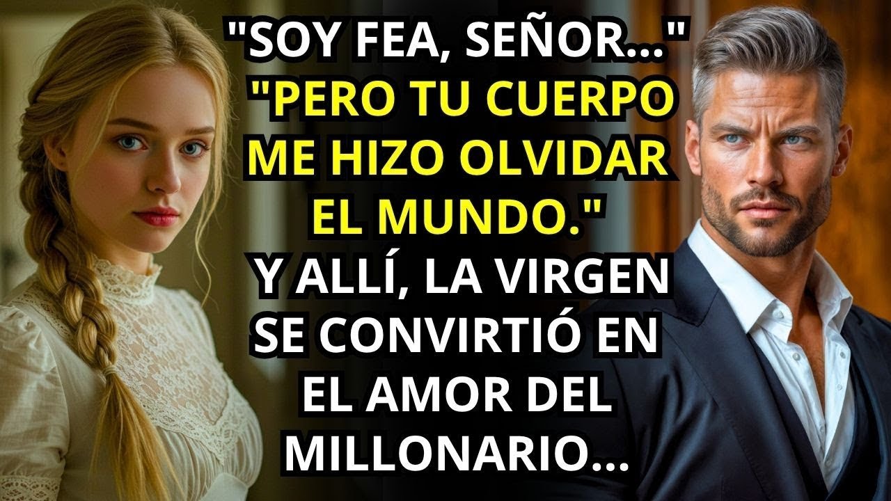 ME ENAMORÉ AL VER TU CUERPO_ DIJO EL MILLONARIO A LA VIRGEN INOCENTE