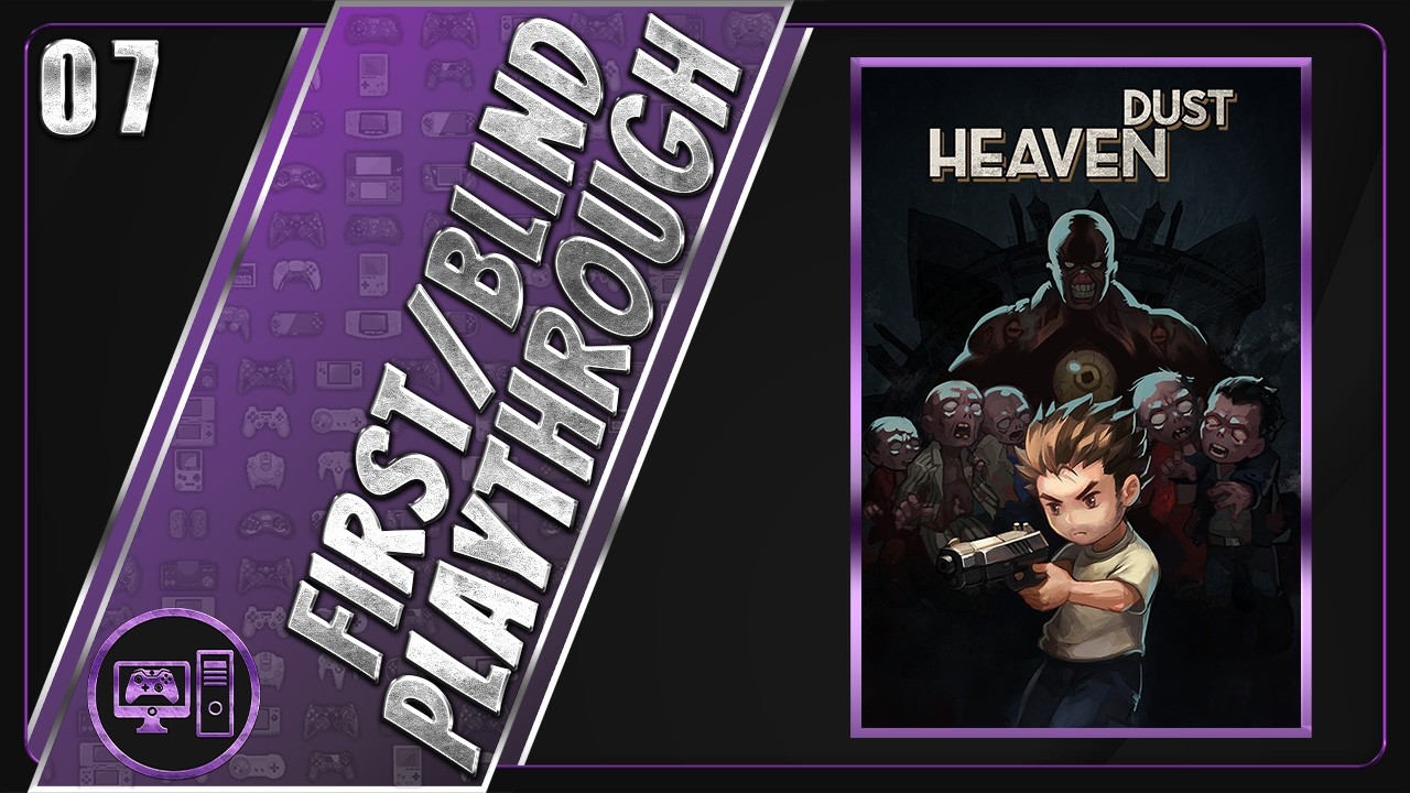 Heaven Dust | First/Blind Playthrough | Part 7/7