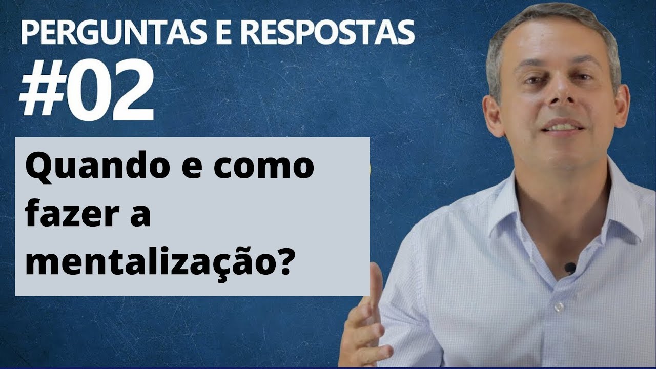 Quando e como fazer a Mentalização?