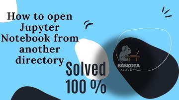 How to open Jupyter Notebook from another location? || Baskota Academy ||