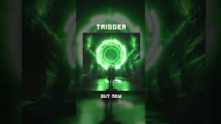 'Trigger' - Out Now!