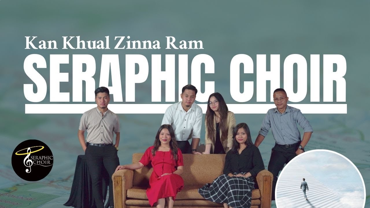 SERAPHIC CHOIR - KAN KHUAL ZINNA RAM (OFFICIAL)