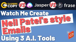 How To Create Neil Patel's style Emails: Jasper AI VS Frase VS ClosersCopy