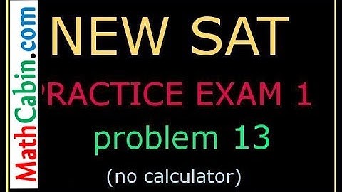 SAT Practice Test 1 section 3 Problem # 13 ! ! ! ! !