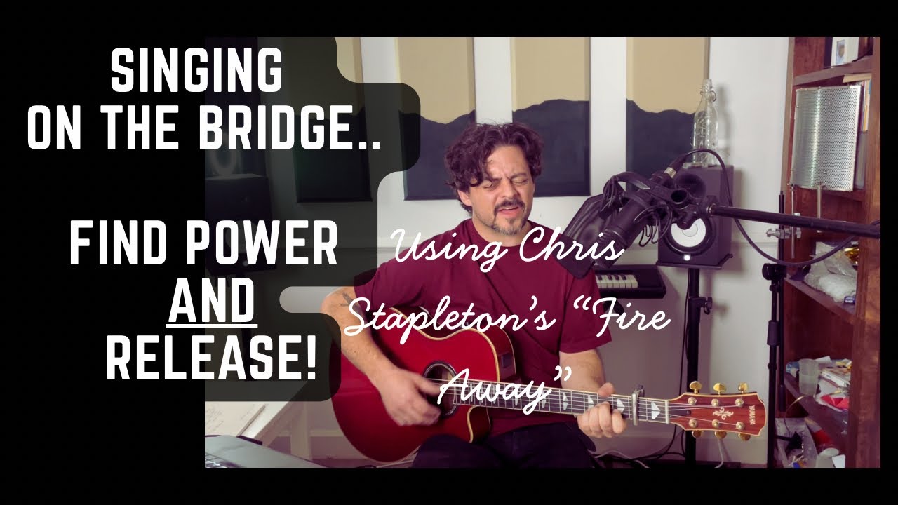 How to Sing on the Bridge with Power and Release 
