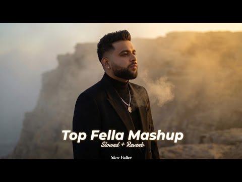 Top Fella Mashup (Slowed Reverb) - Karan Aujla X Sidhu Moose Wala | Latest Punjabi Mashup 2026