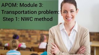 APOM: Module 3: Transportation problem: Step 1: NWC method