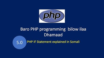 PHP programming bilow ilaa dhamaad [Part 5.0] - PHP IF Statement explained in Somali language