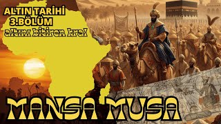 Mansa Musanın Bozuk Para Gibi Harcadığı Altınlar Tarihi Serisi 3.Bölüm In