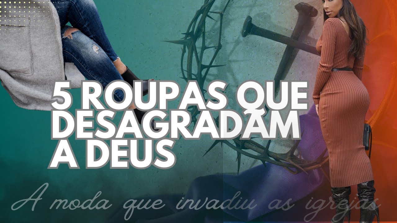5 Roupas que a mulher cristã deve abandonar URGENTE