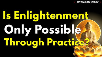 Is Enlightenment Only Possible Through Practice? |Buddhist Teachings