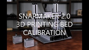 SNAPMAKER 2.0 3D PRINTING BED CALIBRATION