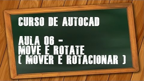 AutoCAD Aula 06 -- MOVE e ROTATE (MOVER e ROTACIONAR) - Curso Completo de AutoCad