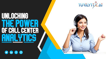 Unlocking the Power of Call Center Analytics