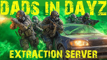 DADS in DAYZ NEW SEASON! | EXTRACTION: Prison Escape Server