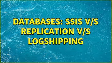Databases: SSIS v/s Replication v/s logshipping