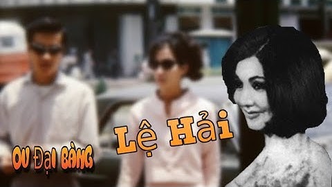 Tiểu sử Lệ Hải - "Y.ê.u n.ữ" GH Sài Gòn trước 1975