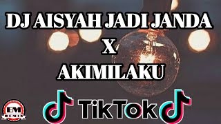 DJ AISYAH JADI JANDA X AKIMILAKU ♪ DJ TIK TOK TERBARU