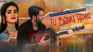 Tu Banke Hawa | Full Film | Affan Waheed And Anum Fayyaz | Everything Is Fair In Love | C4B1F