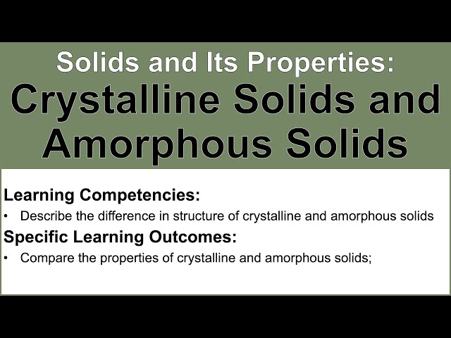 Solids, Its Properties, and the Intermolecular Forces | Crystalline Solids and Amorphous Solids