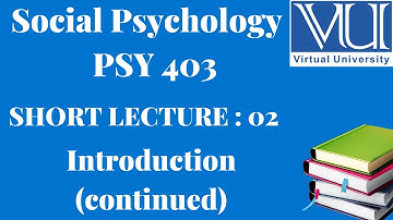 Social Psychology||PSY 403||Short Lecture 02||Introduction To Social Psychology||Virtual University