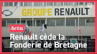 Renault lâche la Fonderie de Bretagne à un fonds allemand