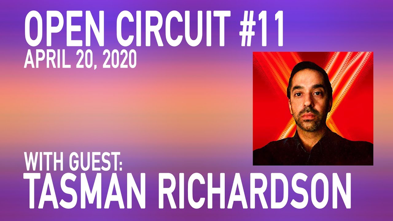 Ed Video OPEN CIRCUIT #11 with Tasman Richardson